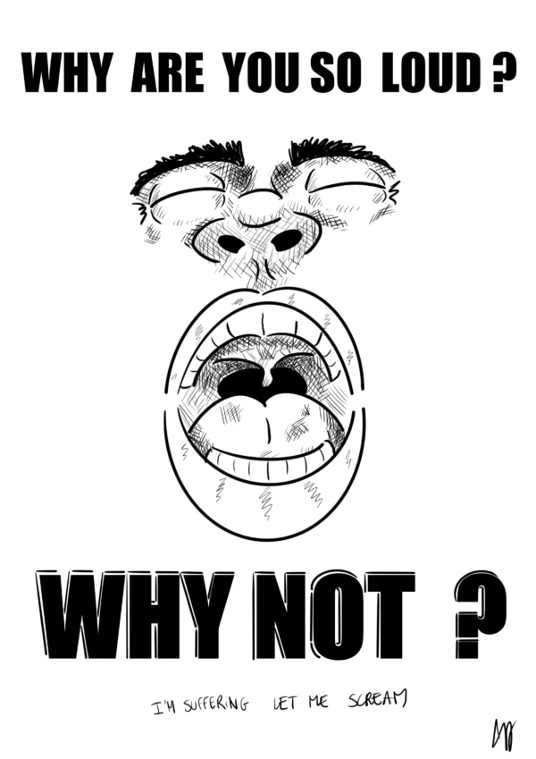 Why are you so loud ?