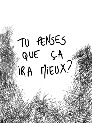 Tu penses que ça ira mieux ?