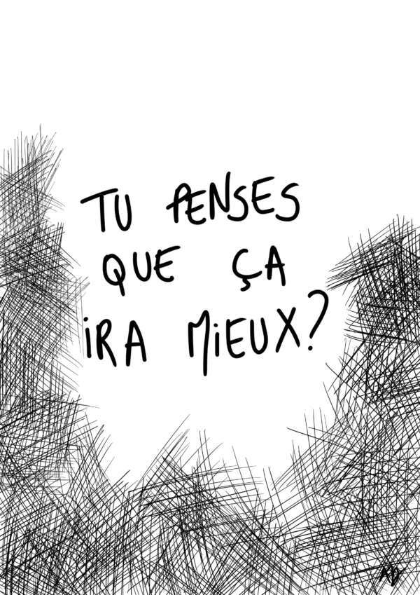 Tu penses que ça ira mieux ?